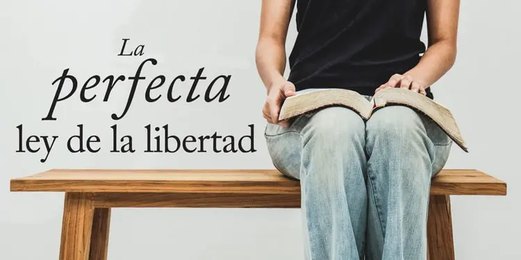 ¡LA PERFECTA LEY DE LA LIBERTAD!