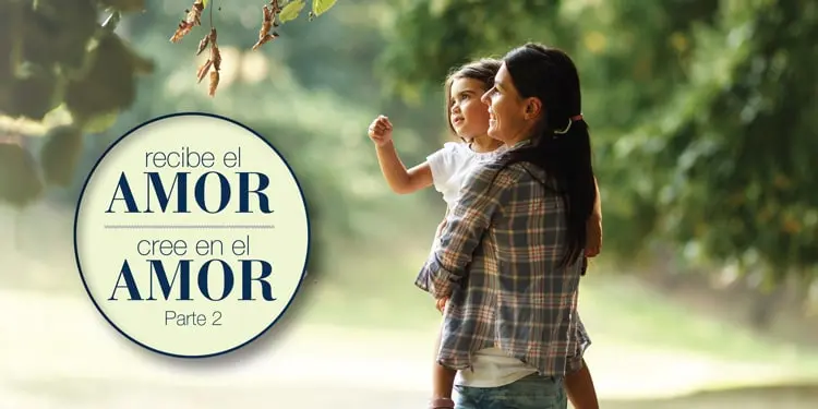 ¡RECIBE EL AMOR, CREE EN EL AMOR! SEGUNDA PARTE