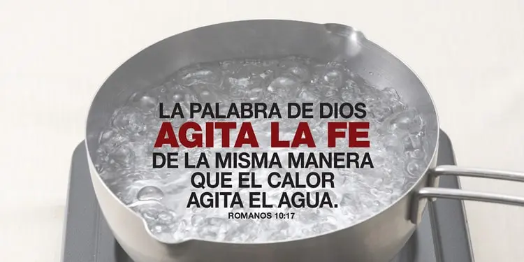 ¡LA PALABRA DE DIOS HACE HERVIR TU FE!