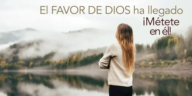 ¡EL FAVOR DE DIOS HA LLEGADO! ¡METETE EN EL!